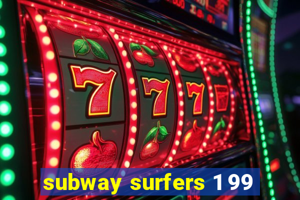 subway surfers 1 99